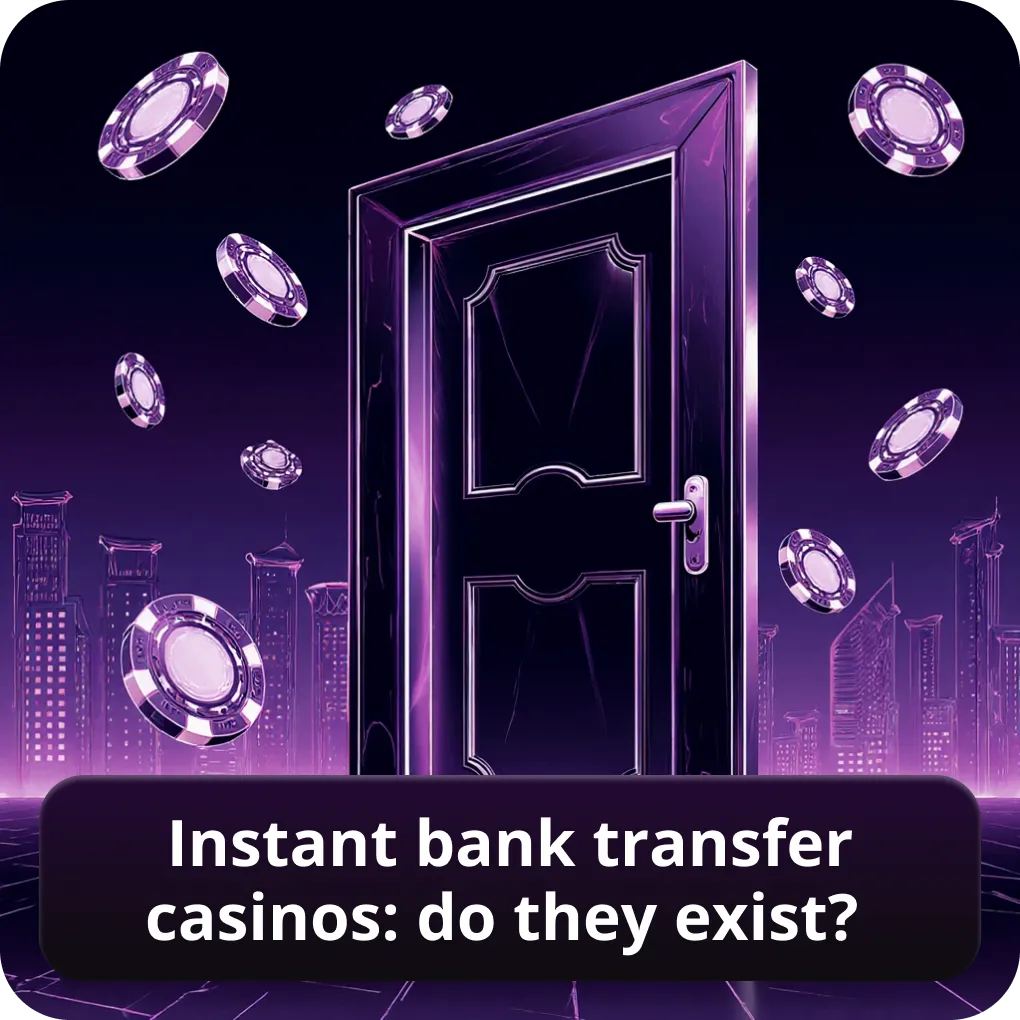 Instant bank transfer casinos: do they exist?