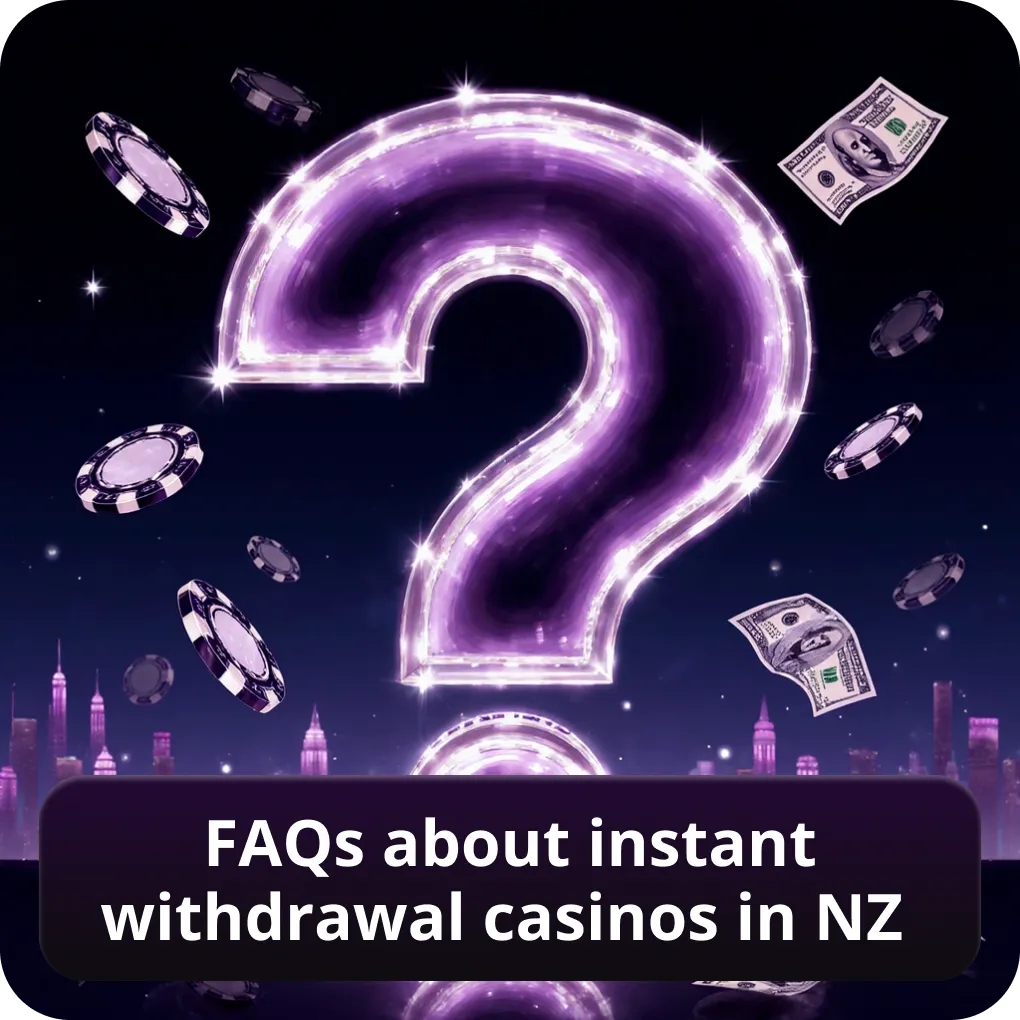 FAQs about instant withdrawal casinos in NZ
